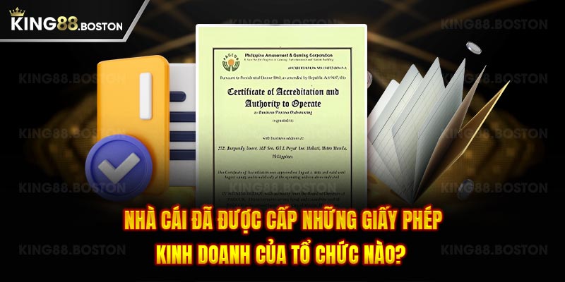 Nhà cái đã được cấp những giấy phép kinh doanh của tổ chức nào?