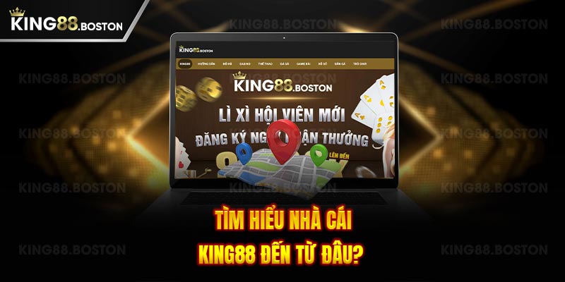 Tìm hiểu nhà cái King88 đến từ đâu?