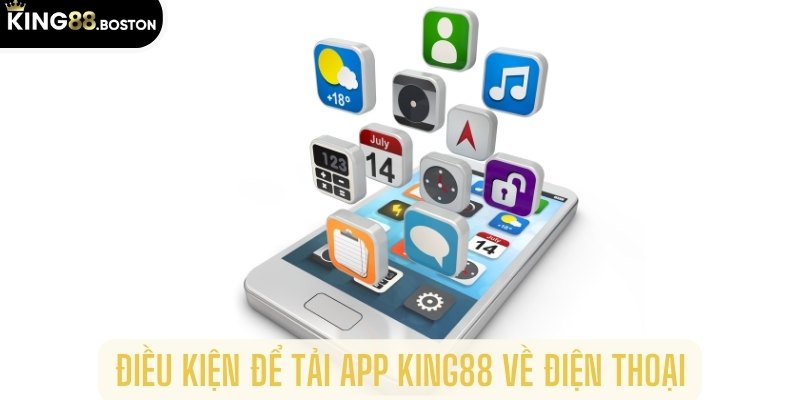 Điều kiện để tải app King88 về điện thoại