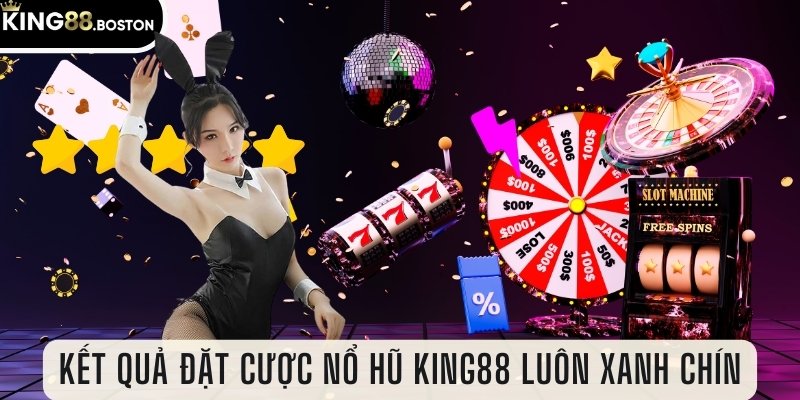 Kết quả đặt cược nổ hũ King88 của bạn hoàn toàn không bị can thiệp