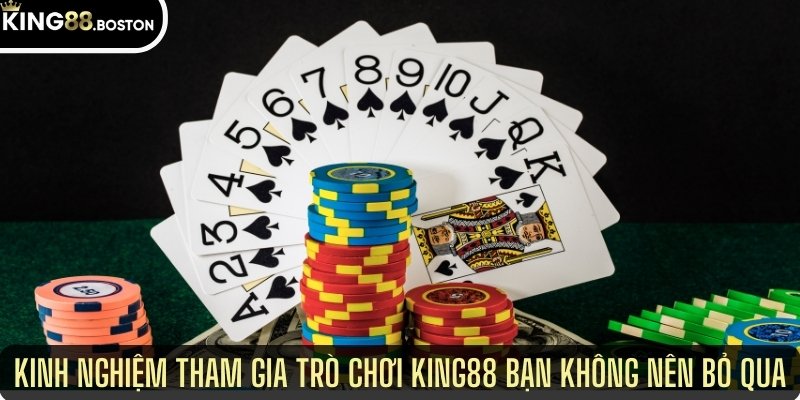 Kinh nghiệm tham gia trò chơi king88 bạn không nên bỏ qua