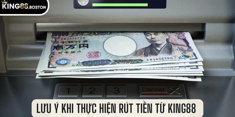 Lưu ý khi thực hiện rút tiền từ King88 