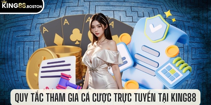 Quy tắc tham gia cá cược trực tuyến tại KING88