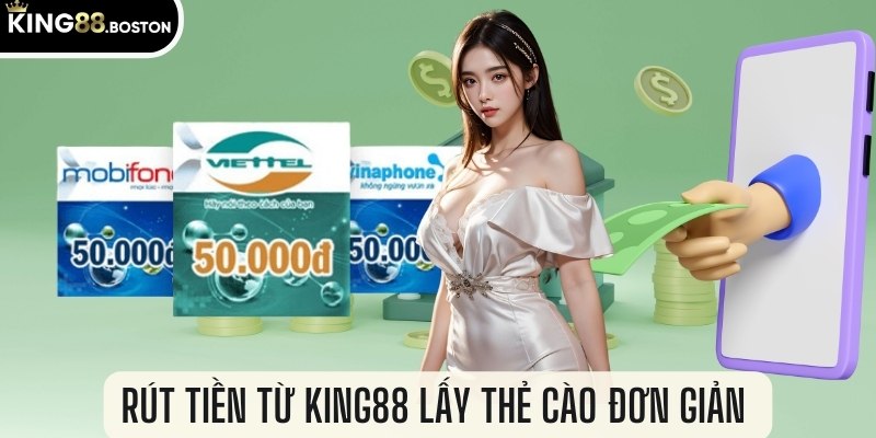 Rút tiền từ King88 lấy thẻ cào đơn giản 