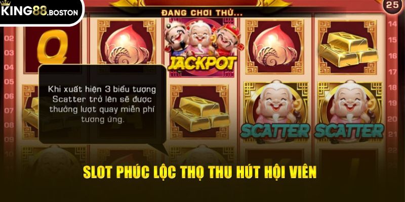 Slot Phúc Lộc Thọ thu hút hội viên