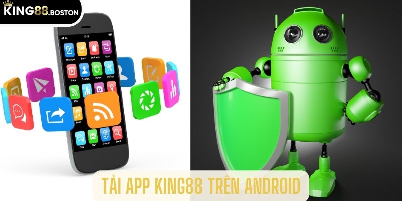 Hướng dẫn tải app King88 trên hệ điều hành Android